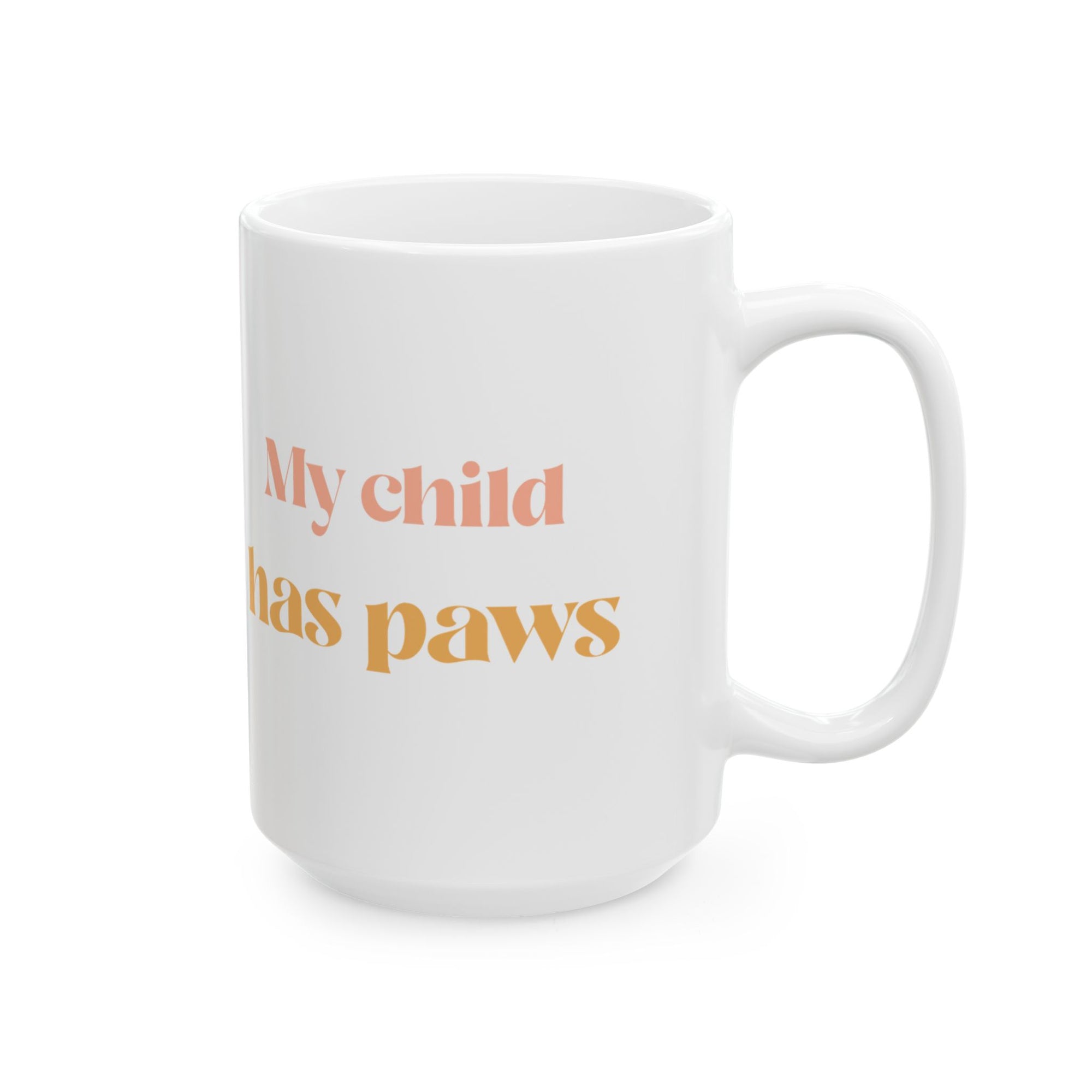A Cute cat and dog Ceramic Mug - "My child has paws" - Perfect Gift for Coffee Lovers, Unique Mug, Fun Kitchenware, Funny Coffee Cup